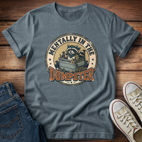 Mentally In The Dumpster T-Shirt