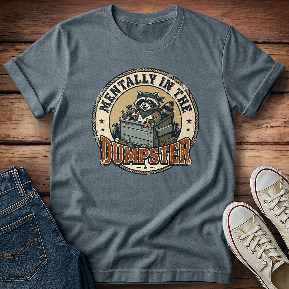 Mentally In The Dumpster T-Shirt