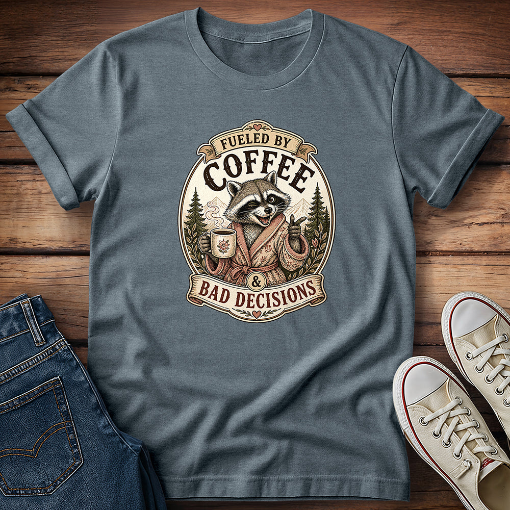 Fueled By Coffee & Bad Decisions T-Shirt