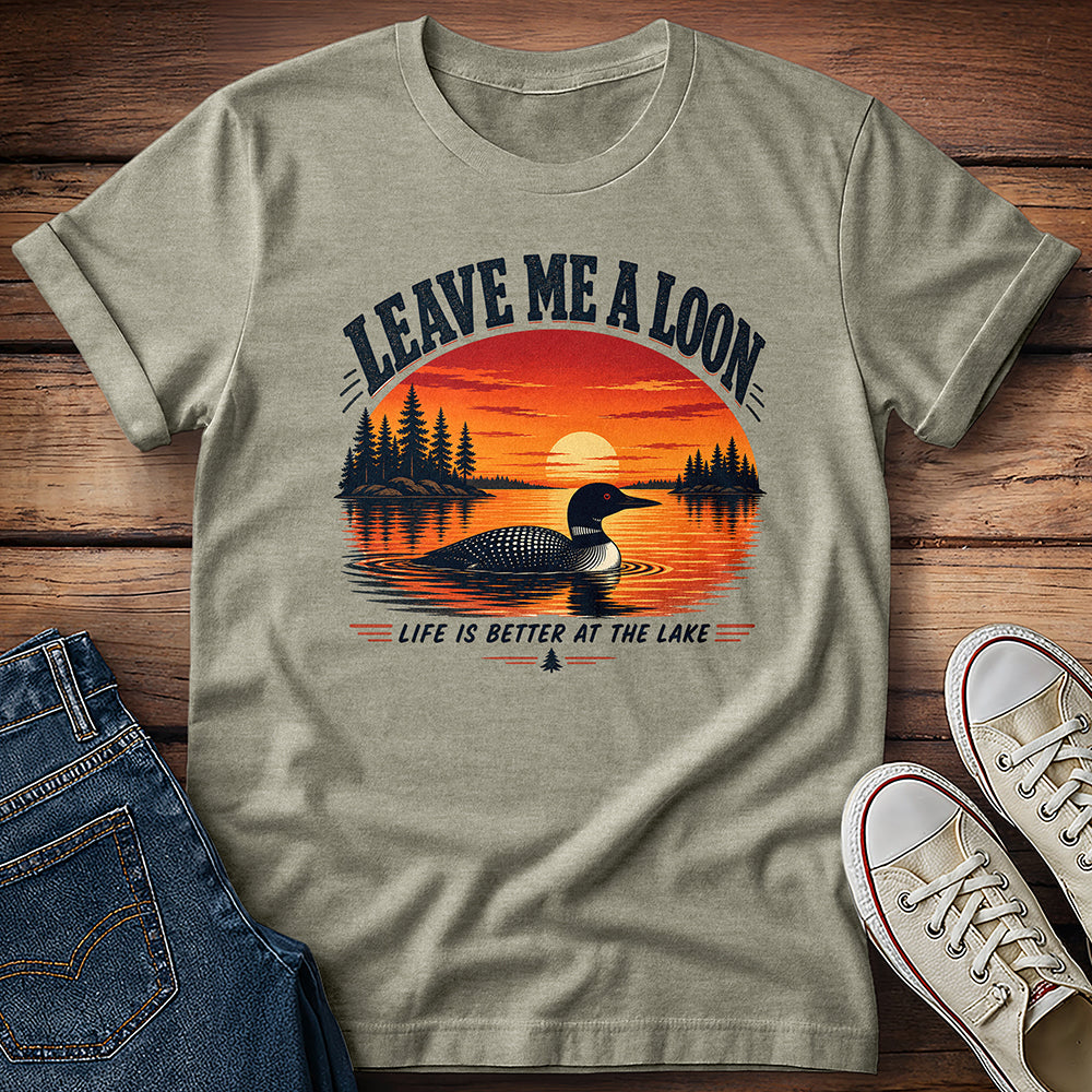 Leave Me A Loon! T-Shirt