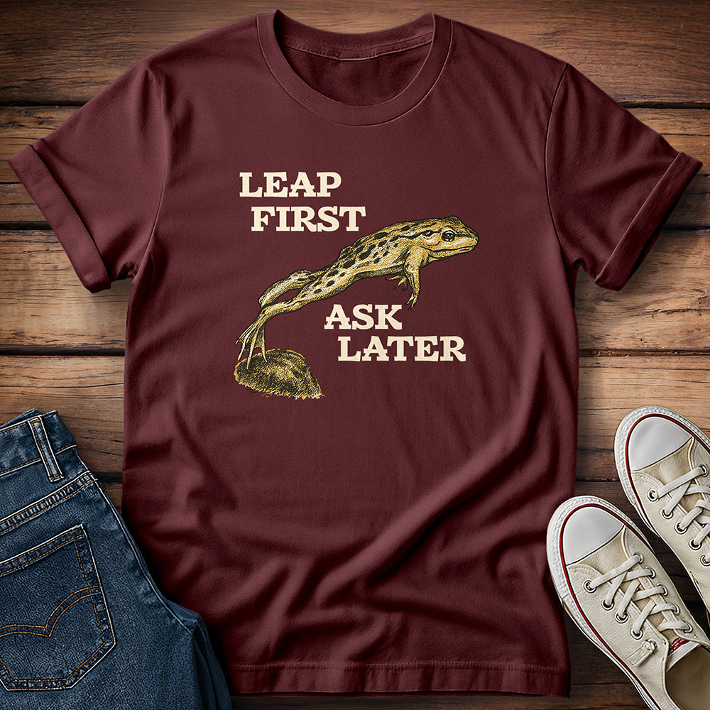Leap First Ask Later T-Shirt