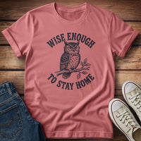 Wise Enough To Stay Home T-Shirt