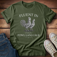 Fluent in Fowl Language T-Shirt