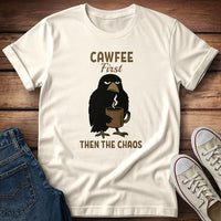Cawfee First Then The Chaos T-Shirt
