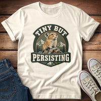 Tiny But Persisting T-Shirt
