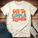 Professional Troublemaker… Off To Cause a Kerfuffle T-Shirt