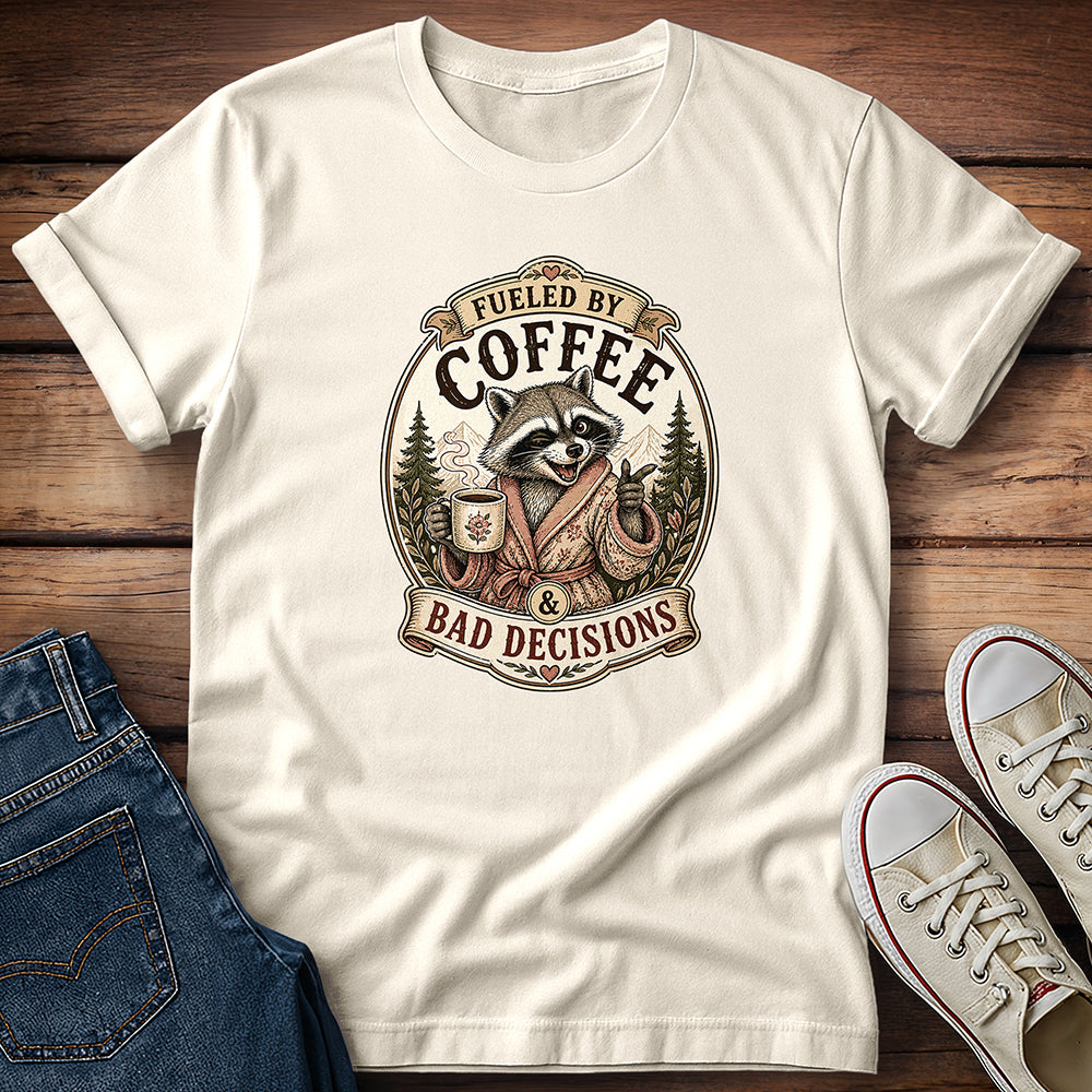 Fueled By Coffee & Bad Decisions T-Shirt