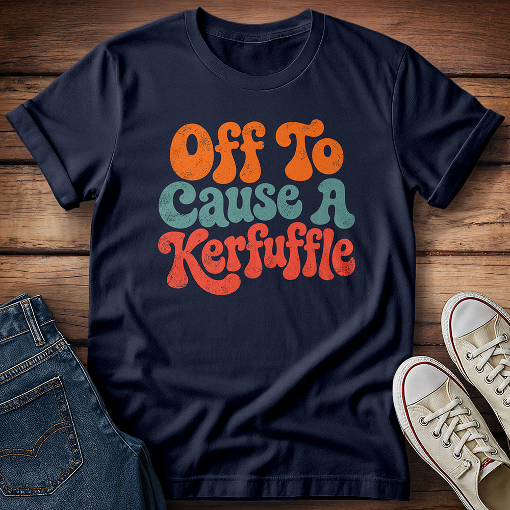 Professional Troublemaker… Off To Cause a Kerfuffle T-Shirt