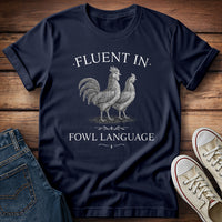 Fluent in Fowl Language T-Shirt