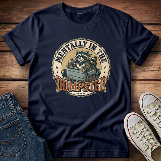Mentally In The Dumpster T-Shirt