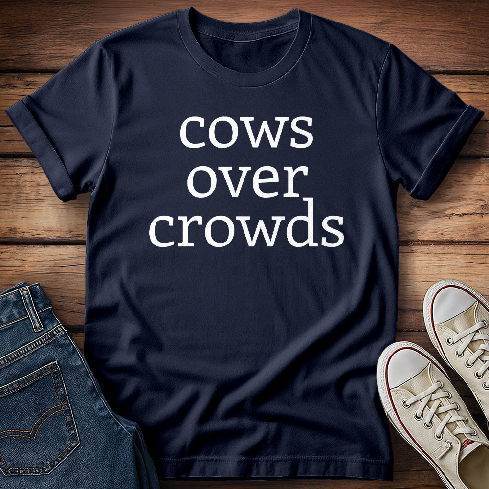 Cows Over Crowds & I Will Not Be Taking Questions T-Shirt