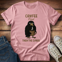 Cawfee First Then The Chaos T-Shirt
