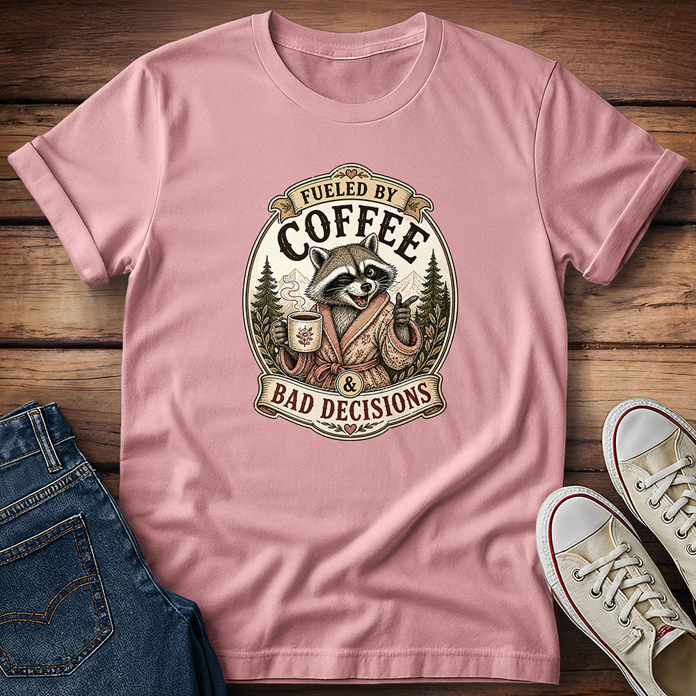 Fueled By Coffee & Bad Decisions T-Shirt
