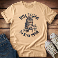 Wise Enough To Stay Home T-Shirt