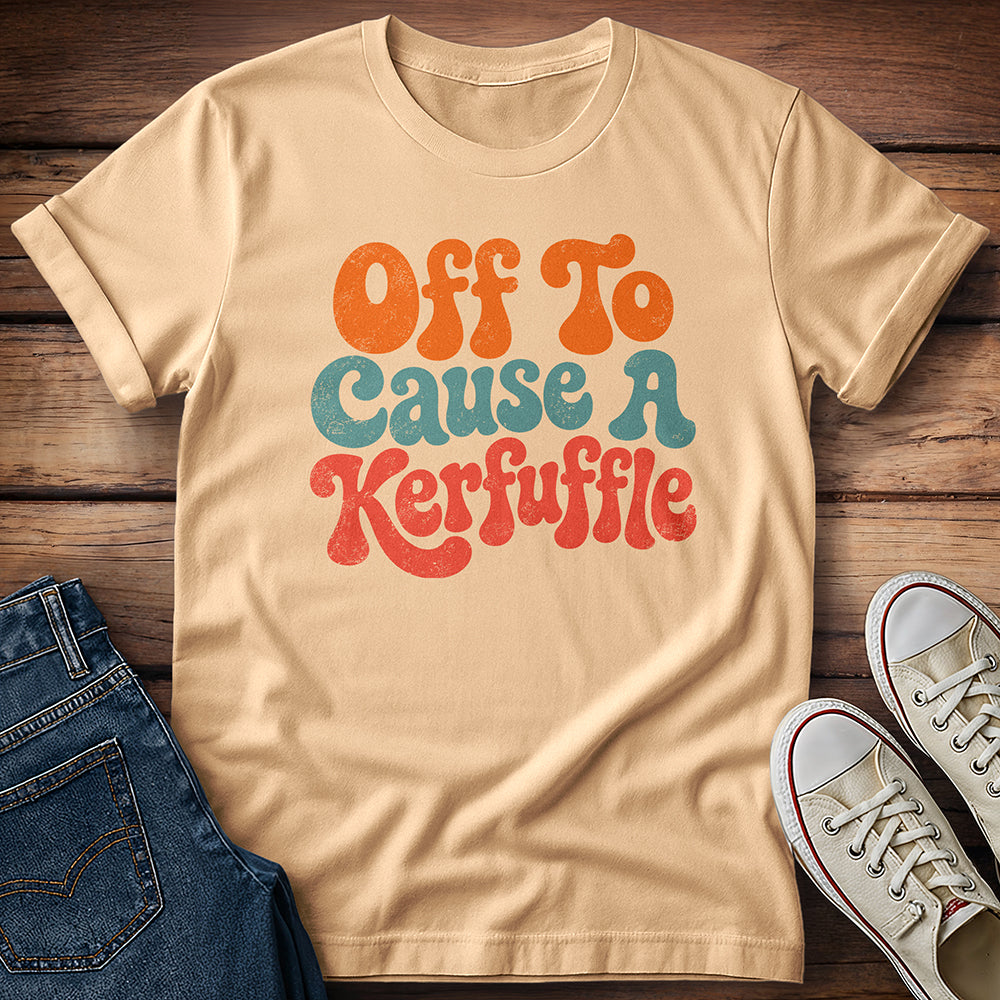 Professional Troublemaker… Off To Cause a Kerfuffle T-Shirt