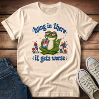 Hang in There It Gets Worse T-Shirt