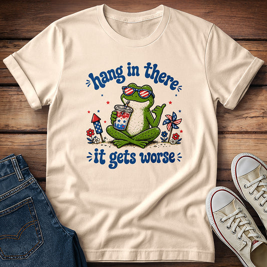 Hang in There It Gets Worse T-Shirt