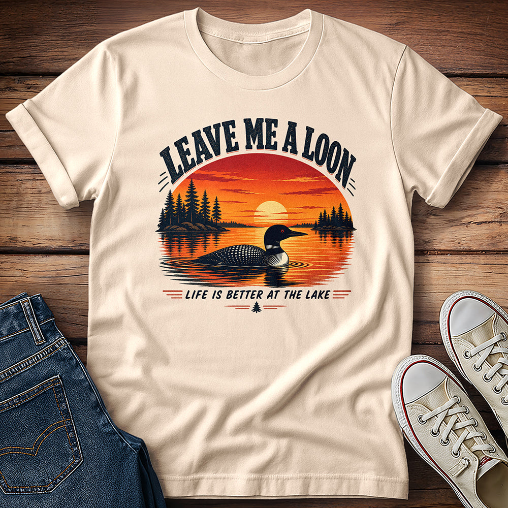 Leave Me A Loon! T-Shirt