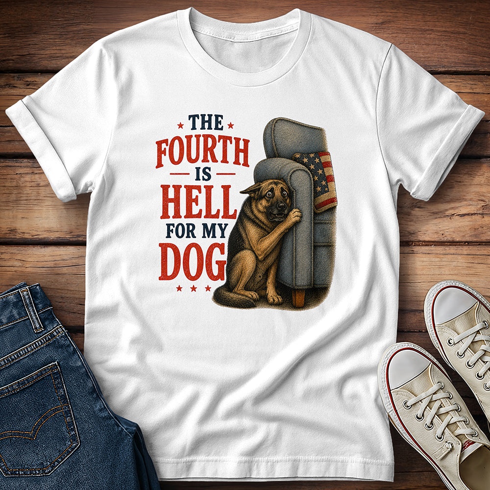 The Fourth Is Hell for My Dog - German Shepherd T-Shirt