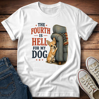 The Fourth Is Hell for My Dog - Chihuahua T-Shirt