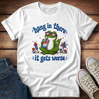 Hang in There It Gets Worse T-Shirt